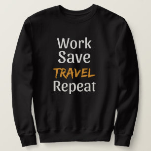Work Save Travel Repeat - Cool Broke Traveller Sweatshirt