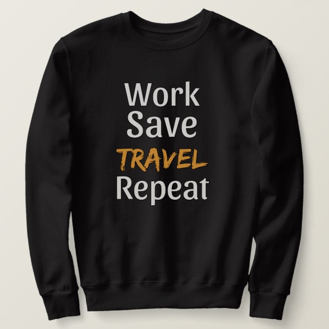 Work Save Travel Repeat - Cool Broke Traveller Sweatshirt (Design Front)
