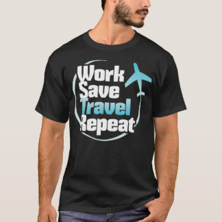 Work Save Travel Repeat  Travelling Lover s T-Shirt