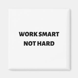 Work smart not hard magnet