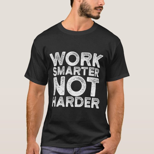 Work Smarter Not Harder Motivational Apparel  T-Shirt (Front)