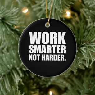 Work Smarter Not Harder Motivational Ceramic Ornament