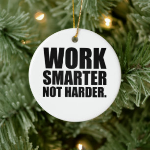 Work Smarter Not Harder Motivational Ceramic Ornament