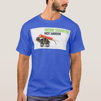 Work smarter not harder T-Shirt