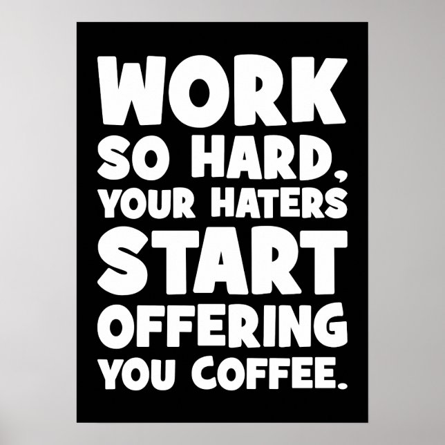 Work So Hard Your Haters Start Offering You Coffee Poster (Front)