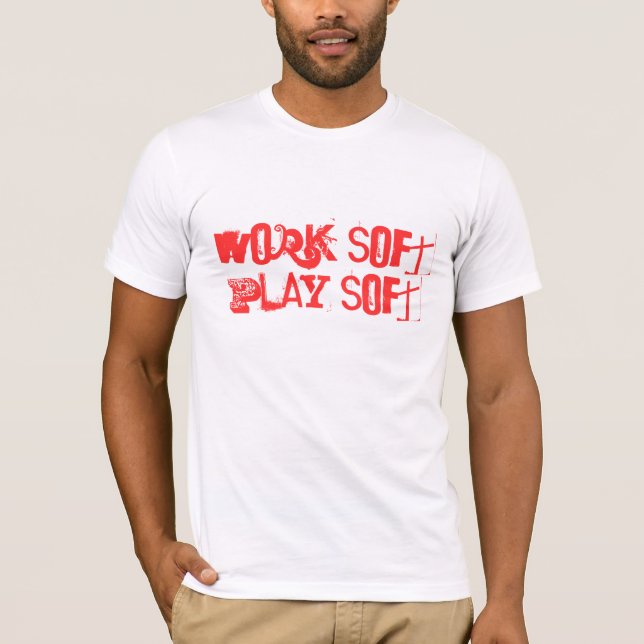 Work soft Play soft T-Shirt (Front)