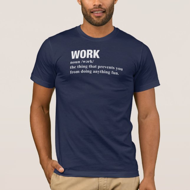 Work: The Thing That Prevents You T-Shirt (Front)