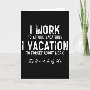 Work To Vacation Funny Circle Of Life Quote Sarcas Card