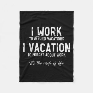 Work To Vacation Funny Circle Of Life Quote Sarcas Fleece Blanket