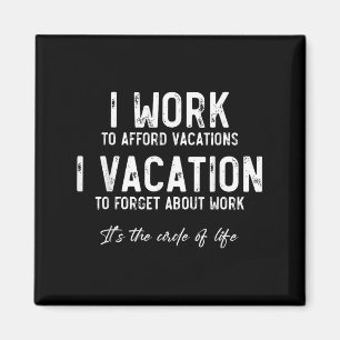Work To Vacation Funny Circle Of Life Quote Sarcas Magnet