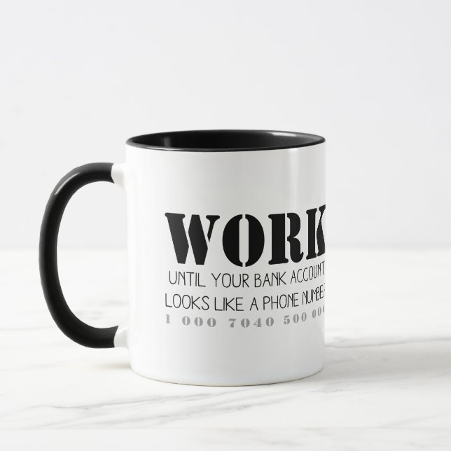Work Until Your Bank Account... Mug (Left)