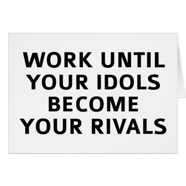 Work Until Your Idols Become Your Rivals (Front Horizontal)
