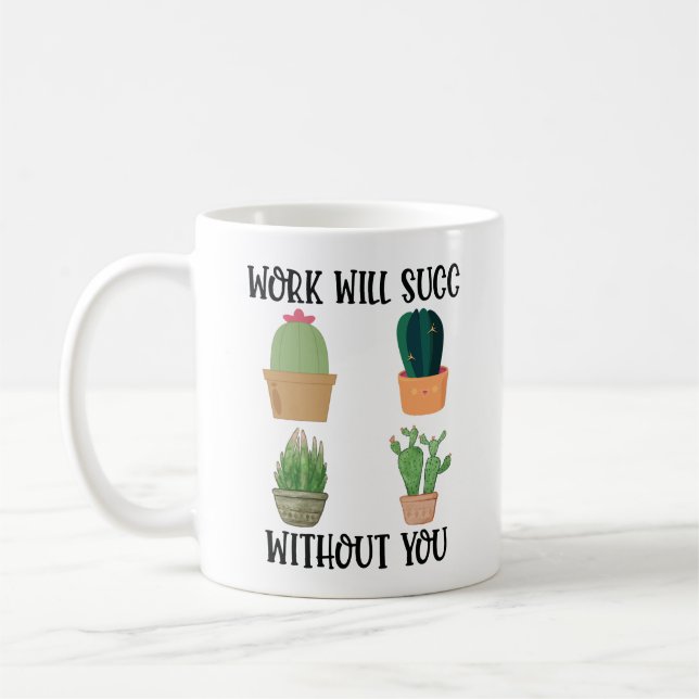 Work Will Succ Without You Coffee Mug (Left)