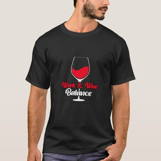 Work Wine Balance Drinking Tasting for Wine T-Shirt (Front)
