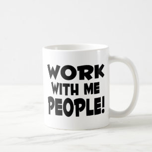 Work With Me People Team Work Coffee Mug