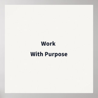 Work With Purpose Work Poster
