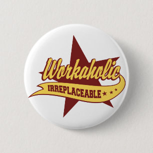 Workaholic Irreplaceable 6 Cm Round Badge
