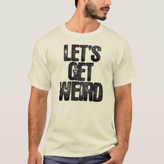 Workaholics Let's Get Weird T-Shirt