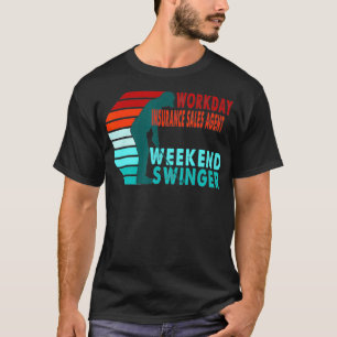 Workday Insurance Sales Agent Weekend Swinger Golf T-Shirt