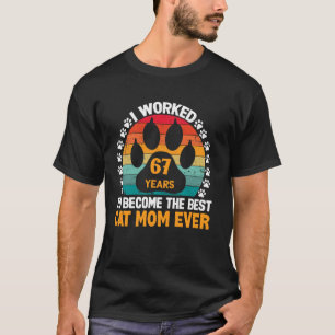 Worked 67 Years To Be The Best Cat Mum! 67 Year Ol T-Shirt