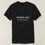Worked my Whole Life | Funny Retirement Shirt<br><div class="desc">This funny retirement gift will get the most laughs at the retirement party! Make a bold statement with our Funny Retirement T-Shirts! Add your custom wording to this design by using the "Edit this design template" boxes on the right hand side of the item, or click the blue "Customise it"...</div>