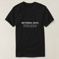 Worked my Whole Life | Funny Retirement Shirt