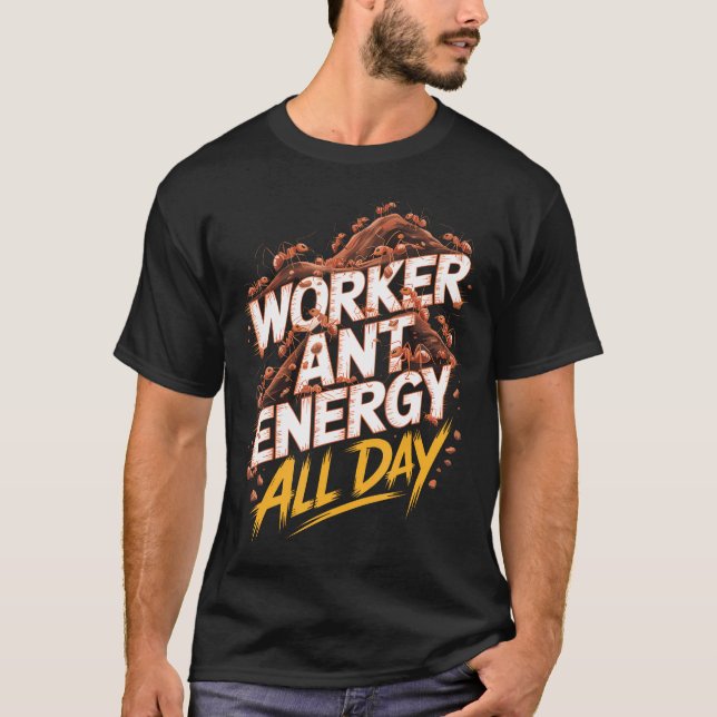 Worker Ant Energy All Day Ant T-Shirt (Front)