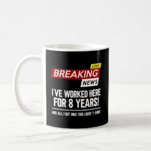 Worker Appreciation Worked Here For 8 Years Work A Coffee Mug