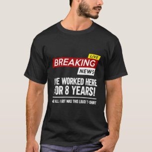Worker Appreciation Worked Here For 8 Years Work A T-Shirt