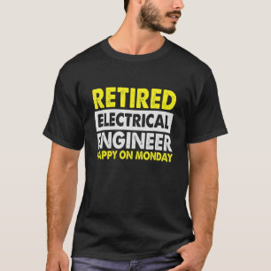 Worker Retired Electrical Engineer Happy On Mo T-Shirt