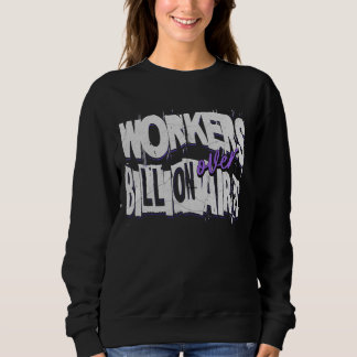 Workers Over Billionaires Workers Rights Sweatshirt