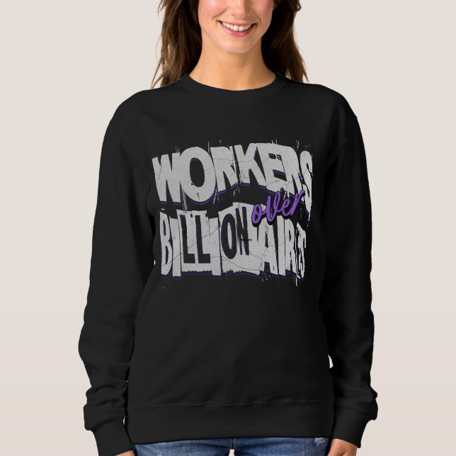 Workers Over Billionaires Workers Rights Sweatshirt (Front)
