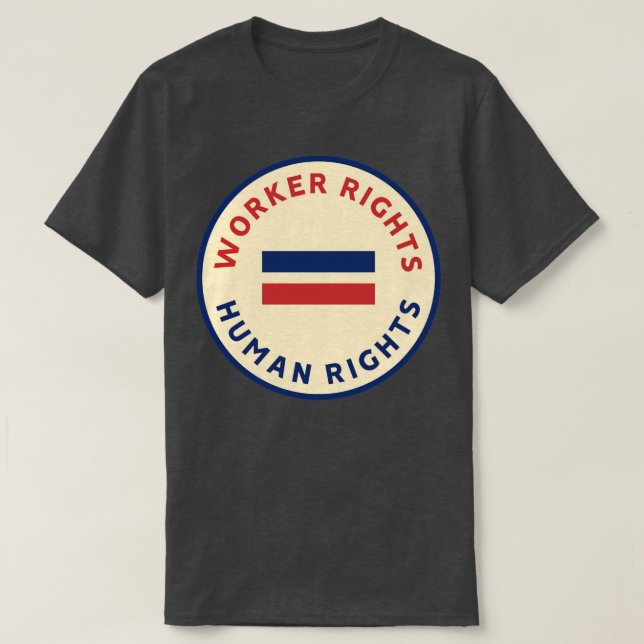 Workers Rights Equal Human Rights T-Shirt (Design Front)