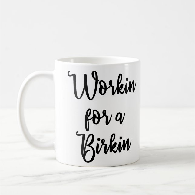 Workin for a Birkin Mug (Left)