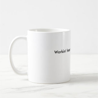 Workin' hard or hardly workin'? coffee mug