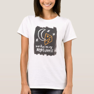 Workin on my Night Cheese T-Shirt
