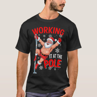 Working At Pole Santa Dancing Joke Dirty - graphic T-Shirt