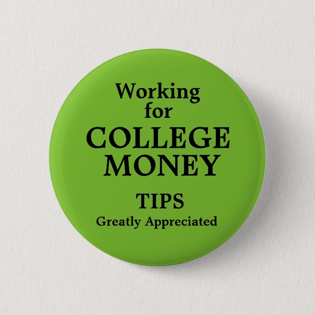 Working for College Money Tips Apreciated 6 Cm Round Badge (Front)