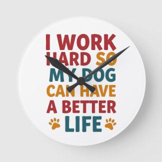 Working for My Dog Round Clock