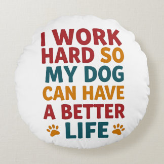 Working for My Dog Round Cushion