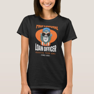 Working From Home Loan Officer Mortgage Loan Proce T-Shirt