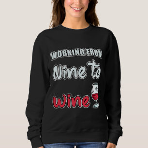 Working From Nine To Wine Alcohol Tasting Career V Sweatshirt