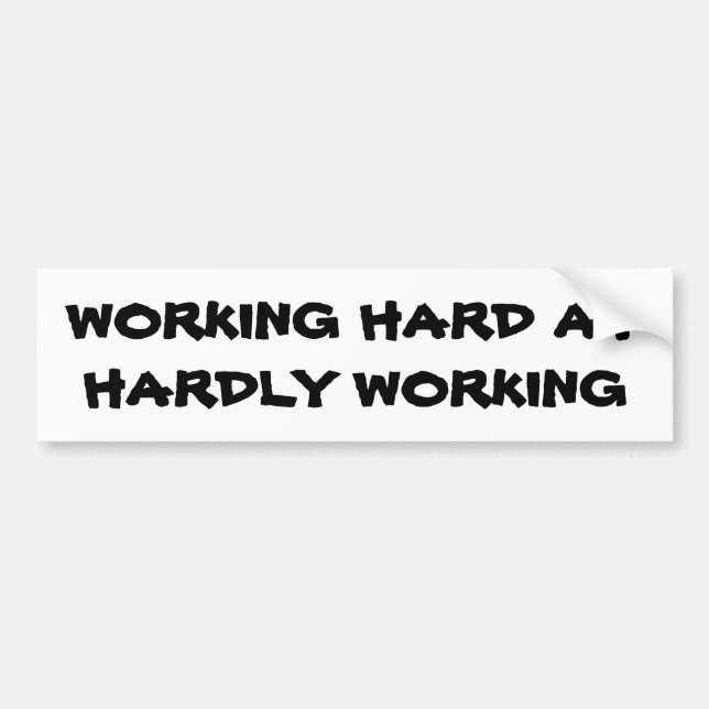 Working Hard at  Hardly working Bumper Sticker (Front)