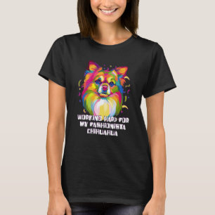 Working Hard for My Fashionista Chihuahua Dog Mom T-Shirt