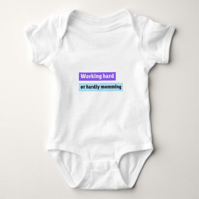 Working Hard Or Hardly Momming Working Mom Baby Bodysuit (Front)