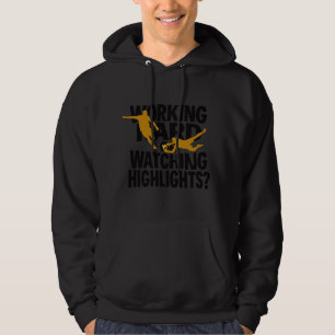 Working Hard Or Watching Highlights Funny Football Hoodie
