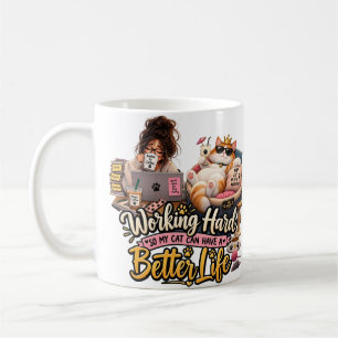 Working Hard So My Cat Can Have a Better Life Mug