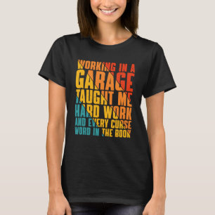 Working In A Garage Taught Me Hard Work T-Shirt