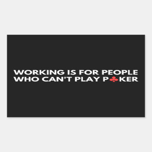 Working Is For People Who Can't Play Poker Rectangular Sticker