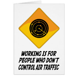 Working Is For People Who Don't Control Air Traffi